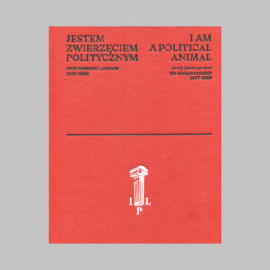 Polsko-angielski katalog wystawy „Jestem zwierzęciem politycznym”. Jerzy Giedroyc i „Kultura” 1947–2000 / ‘I am a political animal’. Jerzy Giedroyc and the Kultura monthly 1947–2000